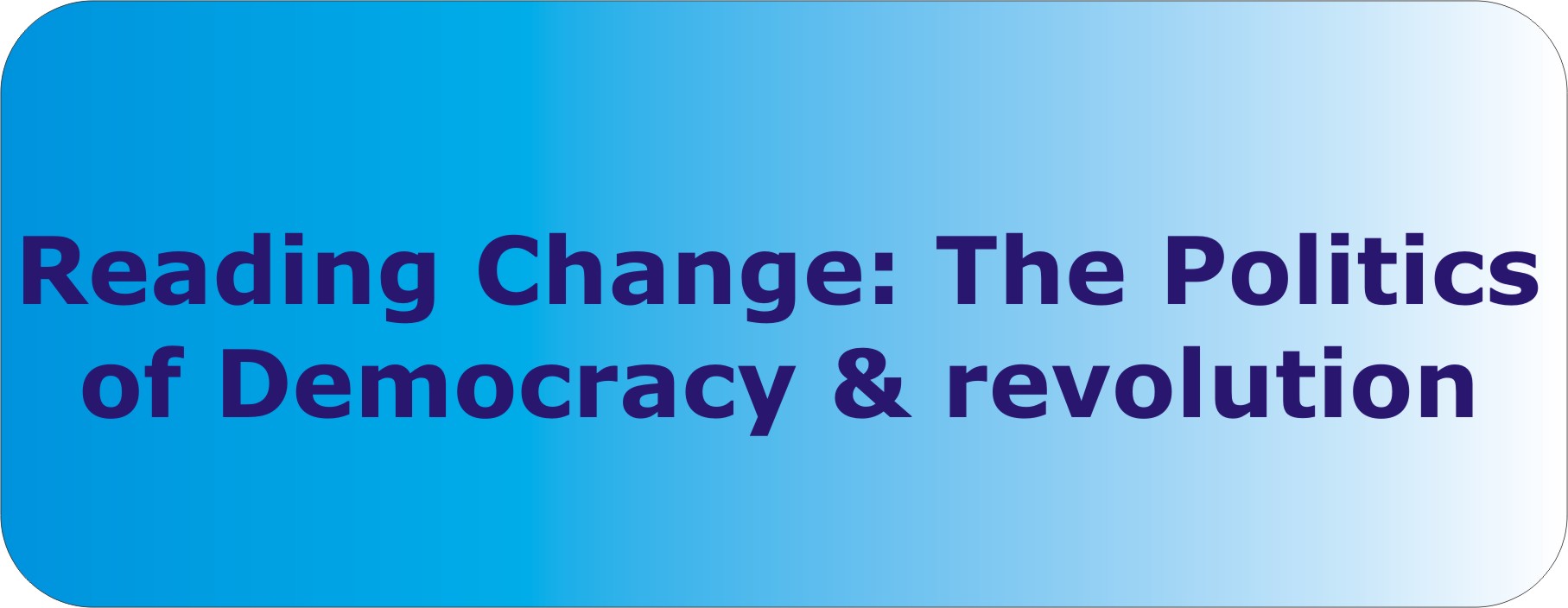 Reading Change: The Politics of Democracy and Revolution