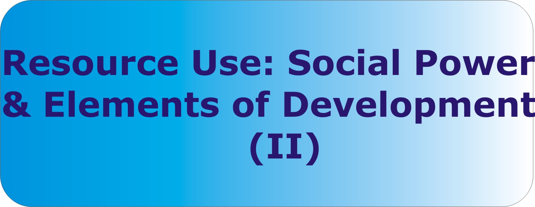 Resource Use: Social Power and Elements of Development-II